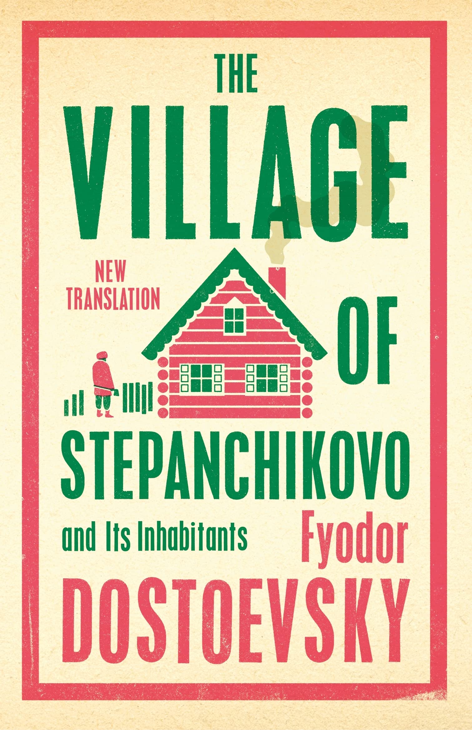 The Village of Stepanchikovo and Its Inhabitants: Newly Translated and Annotated (Alma Classics),New