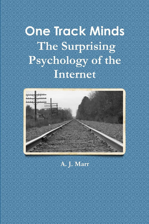 One Track Minds The Surprising Psychology of the Internet,New