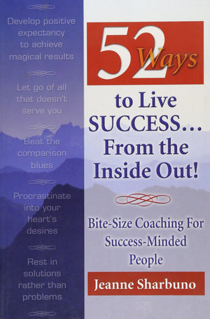52 Ways To Live Success... From The Inside Out!: Bitesize Coaching For Successminded People,Used