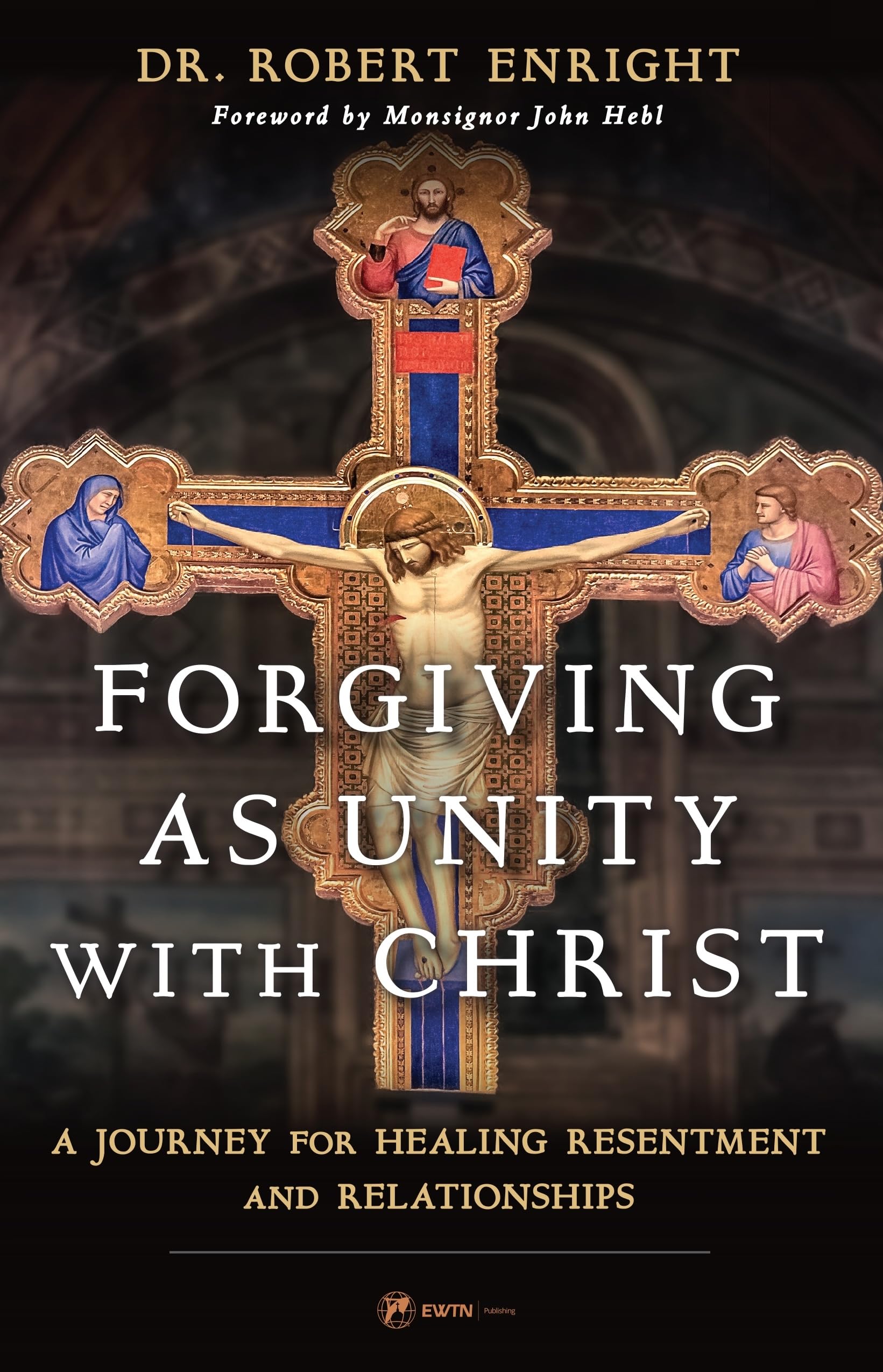 Forgiving as Unity with Christ: A Journey for Healing Resentment and Relationships