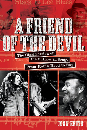 A Friend of the Devil: The Glorification of the Outlaw in Song: from Robin Hood to Rap,Used