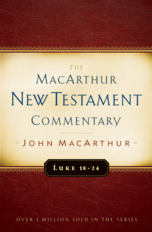 Luke 1824 MacArthur New Testament Commentary (Volume 10) (MacArthur New Testament Commentary Series)