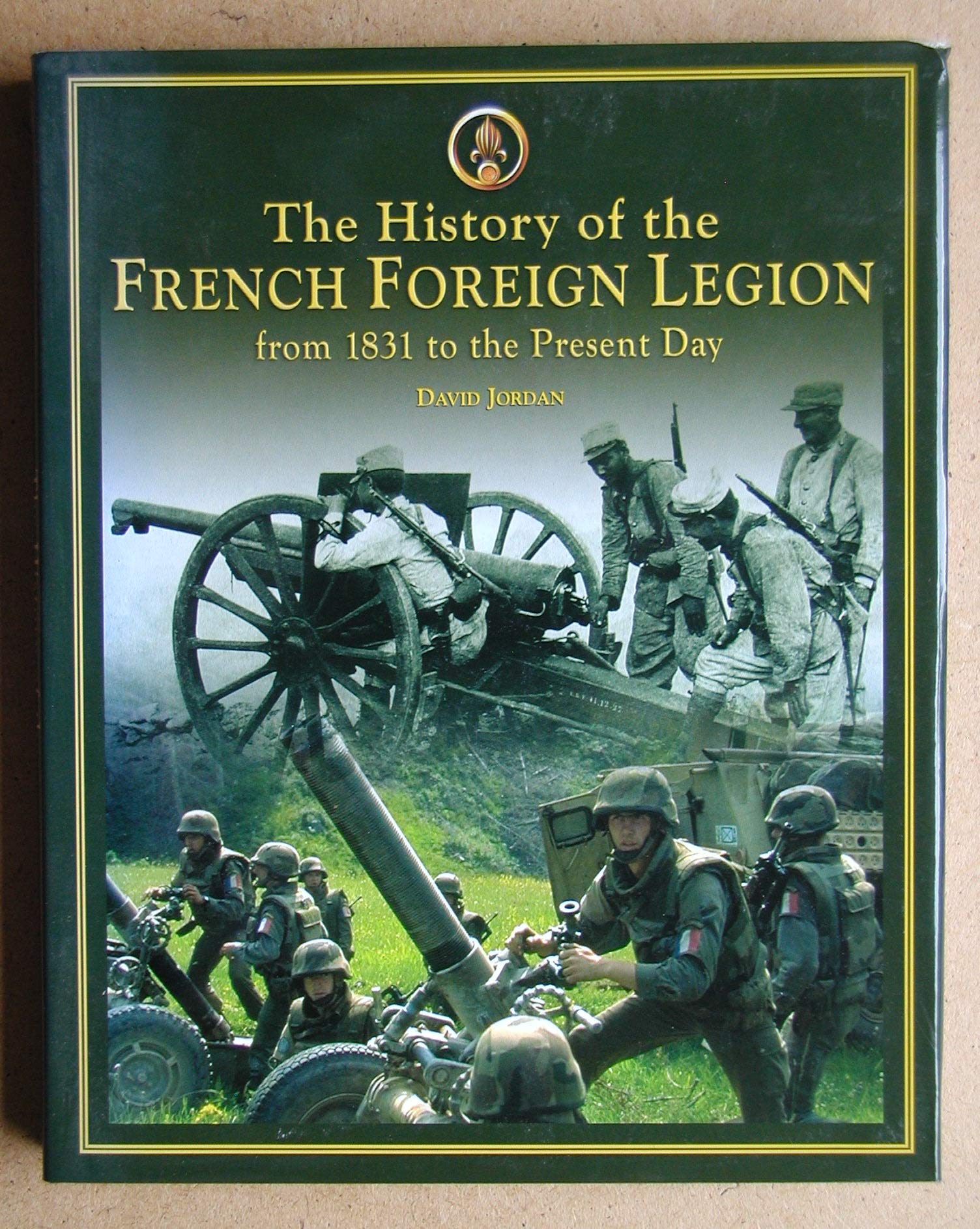 The History Of The French Foreign Legion: From 1831 To the Present Day,Used
