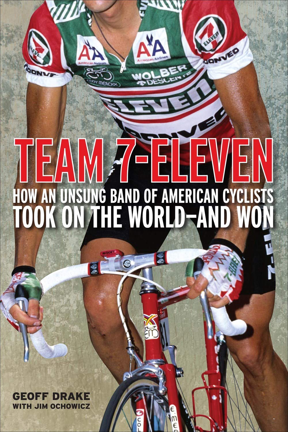 Team 7Eleven: How an Unsung Band of American Cyclists Took on the Worldand Won,New