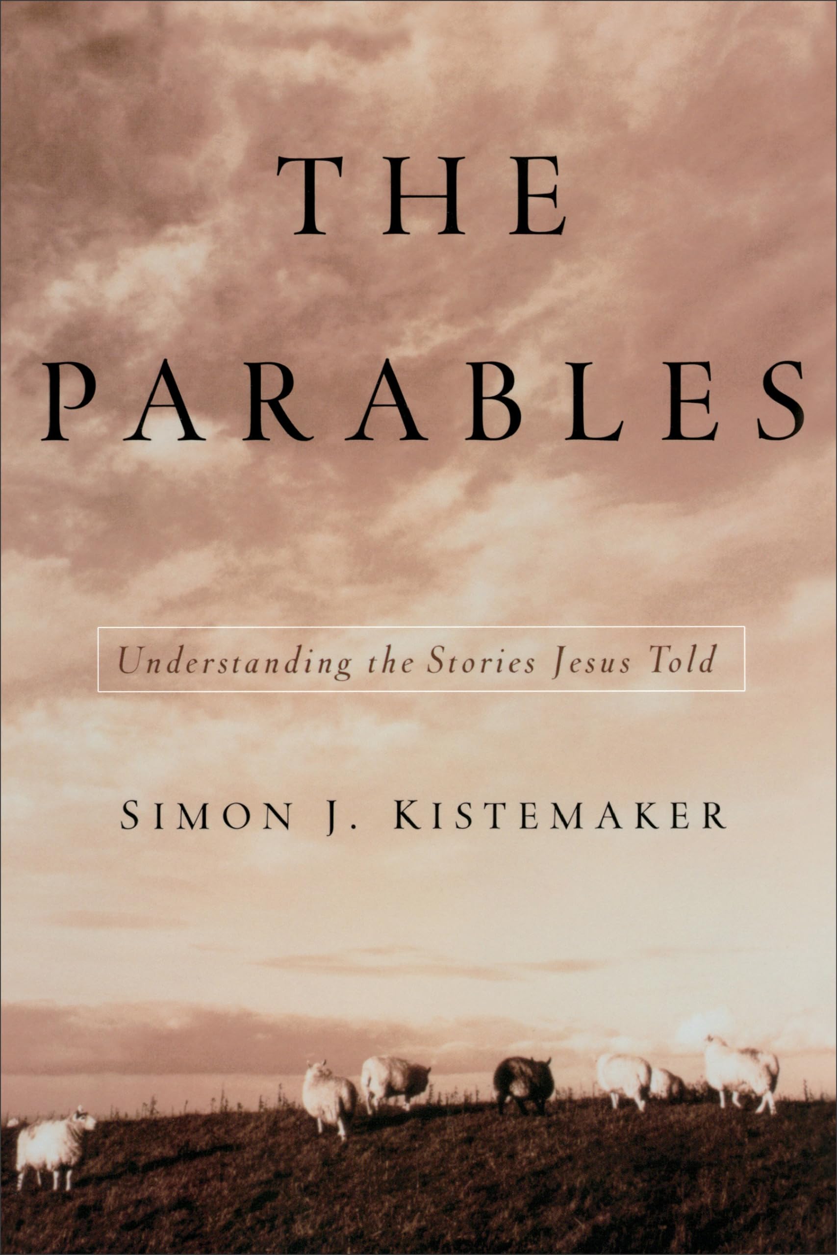The Parables: Understanding The Stories Jesus Told,New