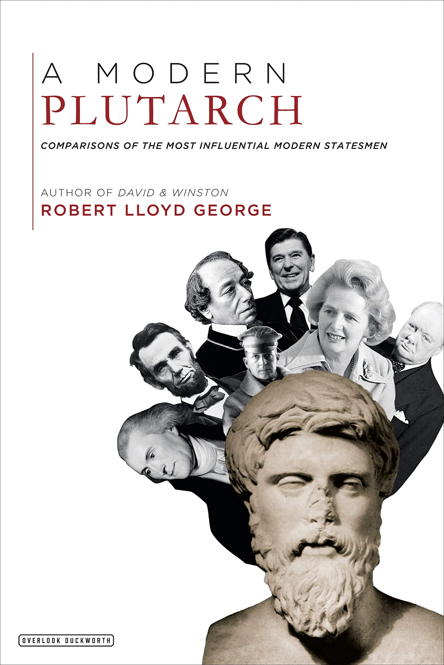 A Modern Plutarch: Comparisons Of The Most Influential Modern Statesmen