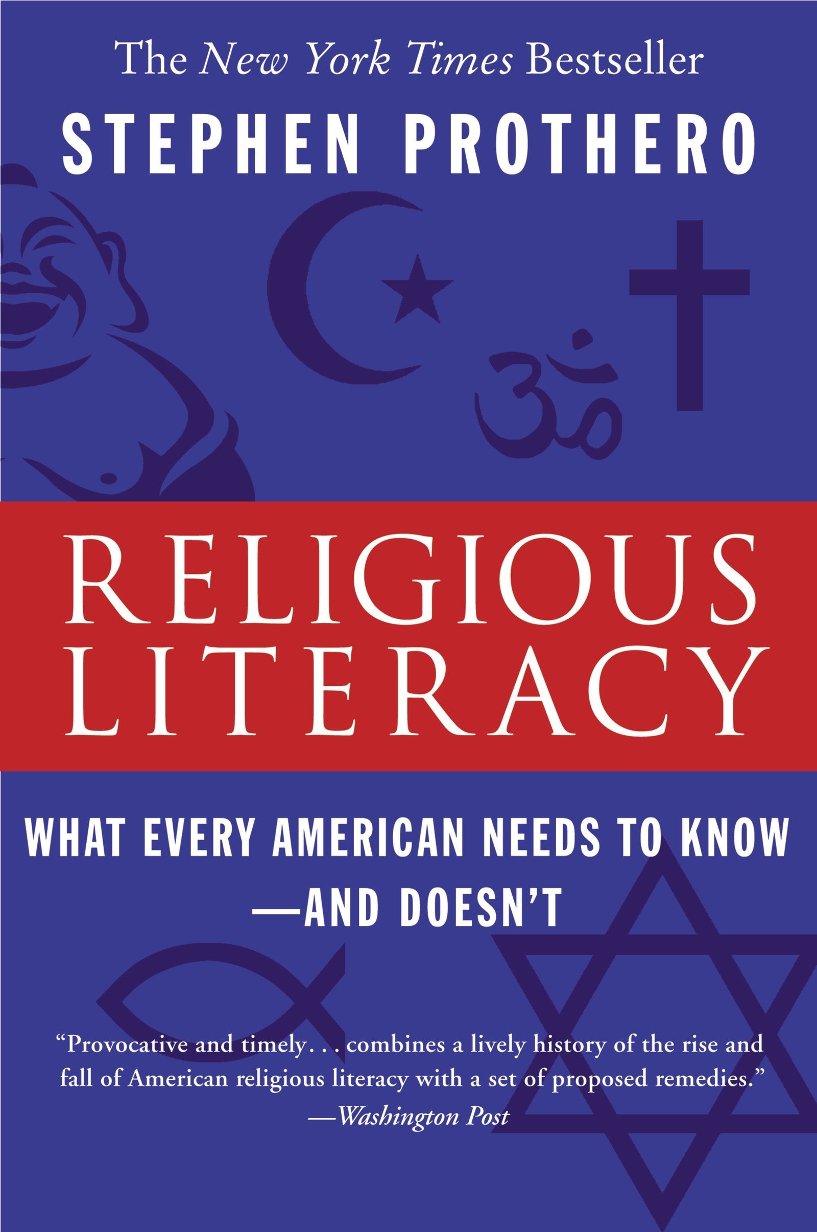 Religious Literacy: What Every American Needs to KnowAnd Doesn't,New