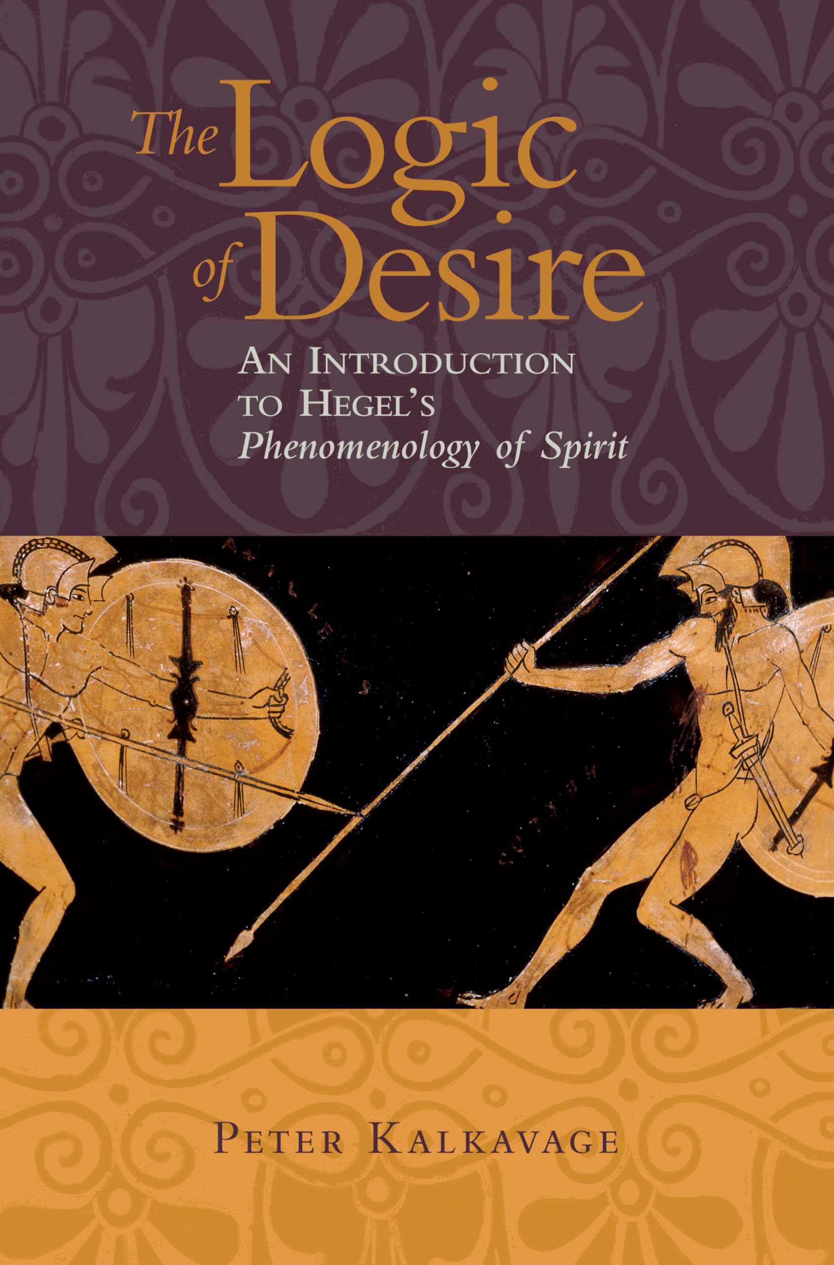 The Logic Of Desire: An Introduction To Hegel'S Phenomenology Of Spirit