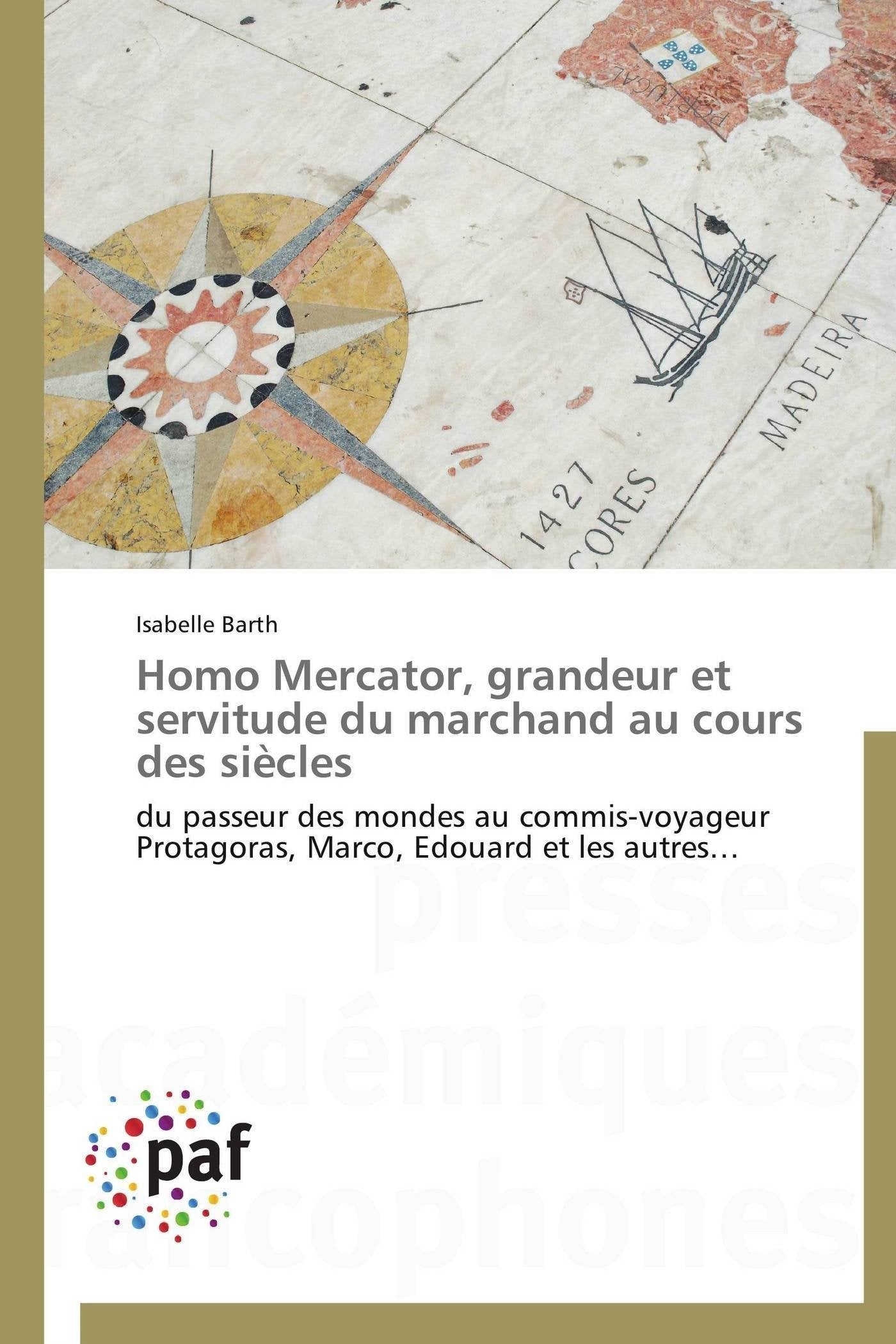 Homo Mercator, grandeur et servitude du marchand au cours des sicles: du passeur des mondes au commisvoyageur Protagoras, Marco,Used
