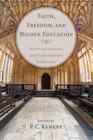 Faith, Freedom, and Higher Education: Historical Analysis and Contemporary Reflections,Used