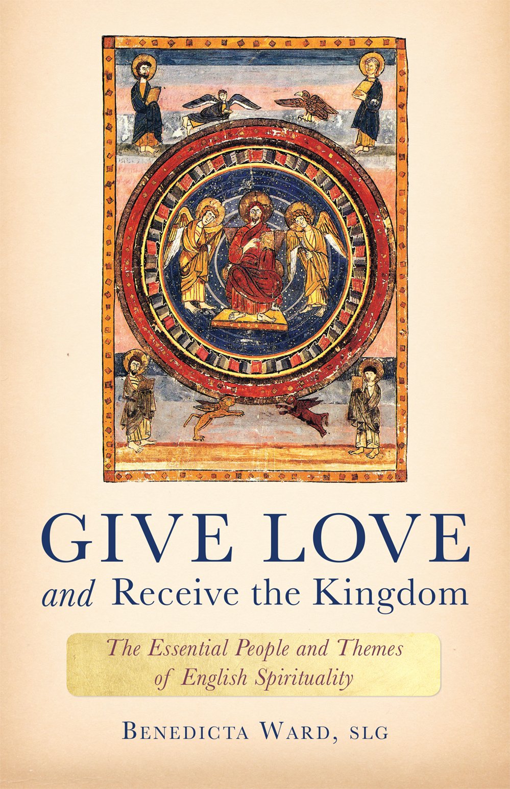 Give Love And Receive The Kingdom: Essential People And Themes Of English Spirituality