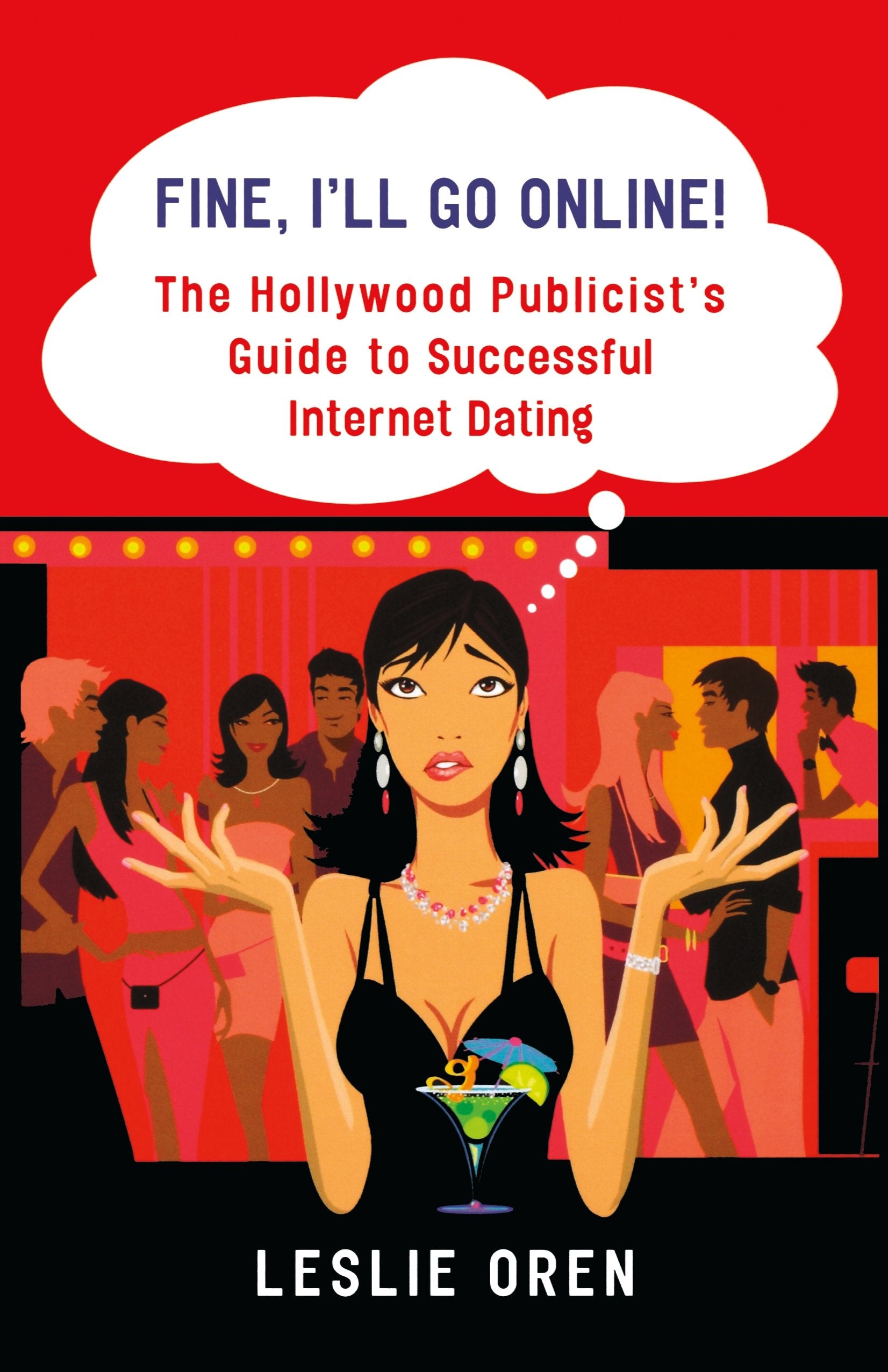 Fine, I'll Go Online!: The Hollywood Publicist's Guide to Successful Internet Dating,New