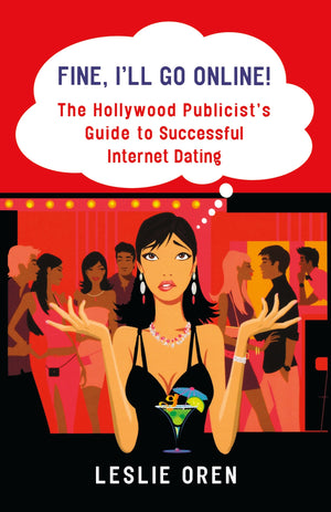 Fine, I'll Go Online!: The Hollywood Publicist's Guide to Successful Internet Dating,Used