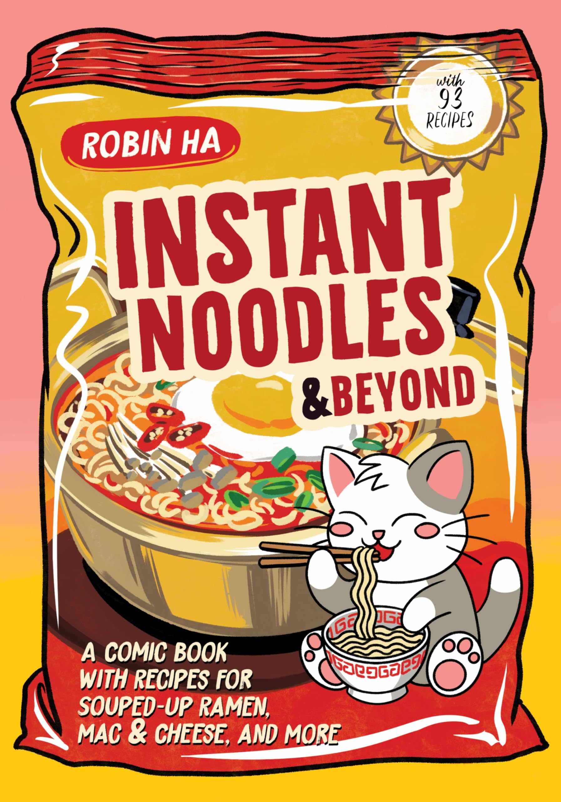 Instant Noodles And Beyond: A Comic Book With Recipes For SoupedUp Ramen, Mac & Cheese, And More