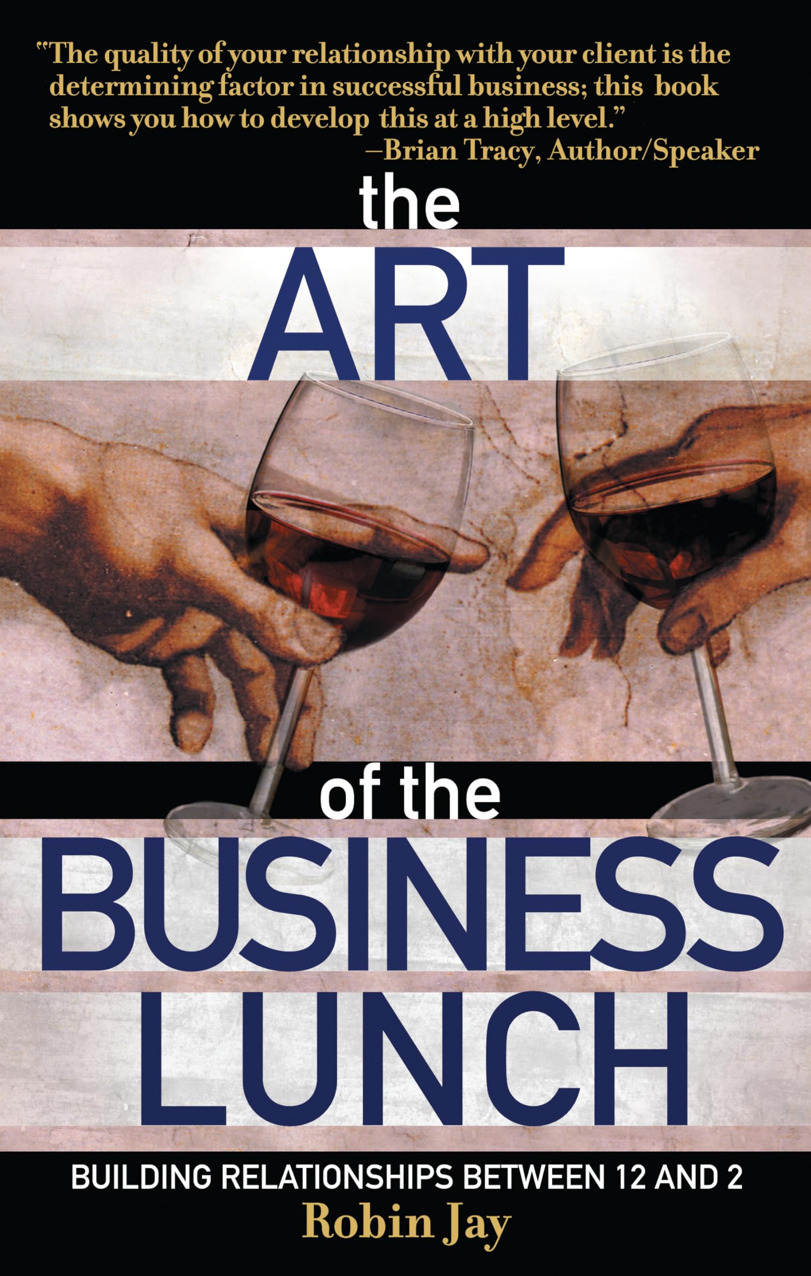 The Art of the Business Lunch: Building Relationships Between 12 and 2,Used
