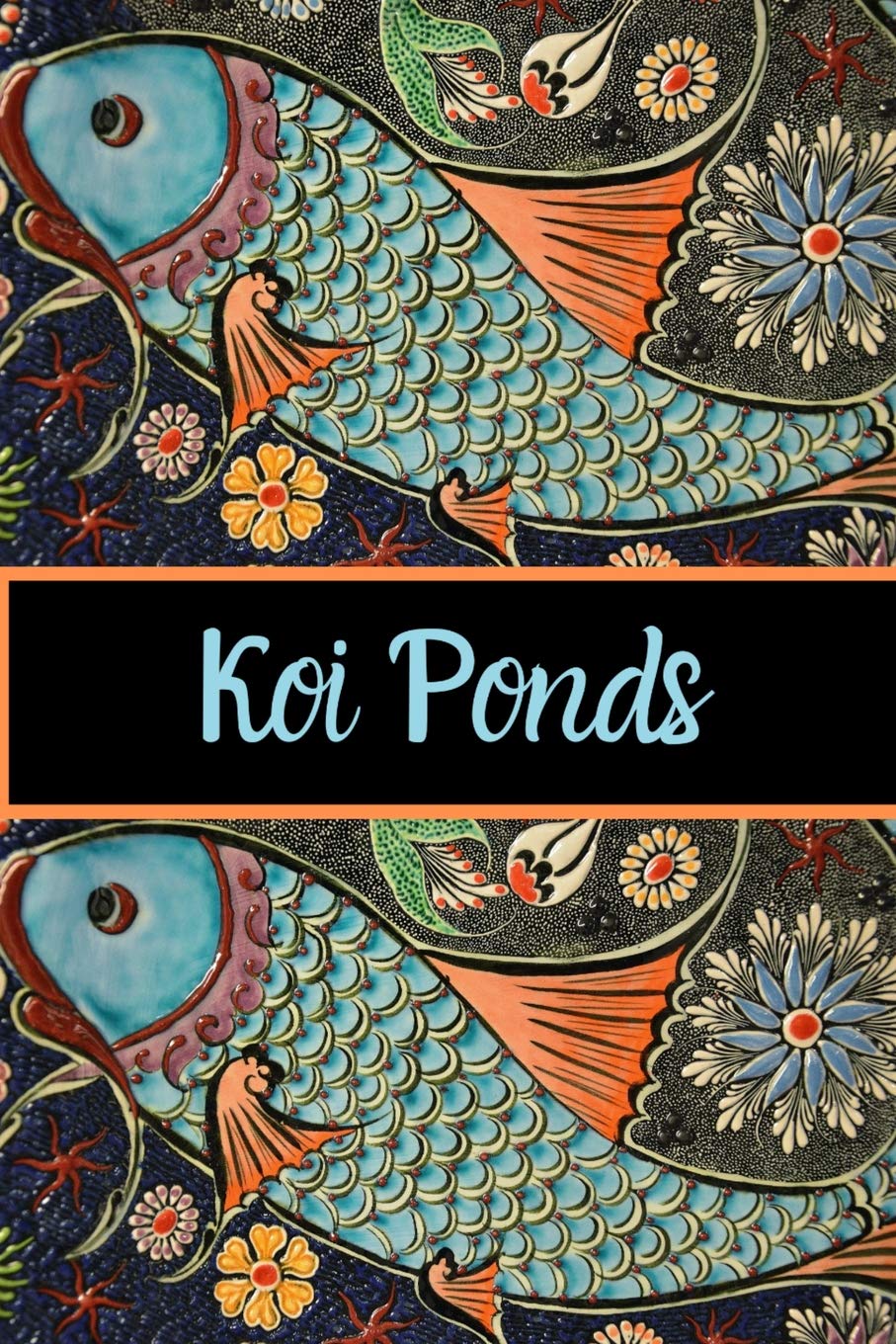 Koi Ponds: Ideal Koi Pond Fish Keeper Maintenance Tracker For All Your Koi Needs. Great For Logging Water Testing, Water Changes,Used