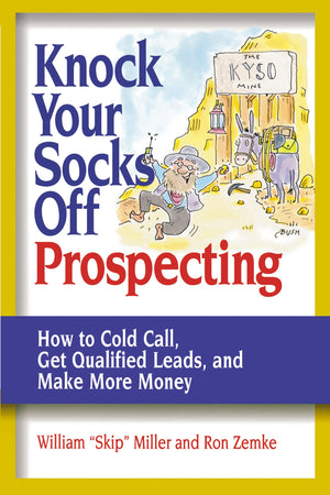 Knock Your Socks Off Prospecting: How To Cold Call, Get Qualified Leads, And Make More Money (Knock Your Socks Off Service!) (Kn,New