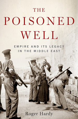 The Poisoned Well: Empire And Its Legacy In The Middle East (Short History)