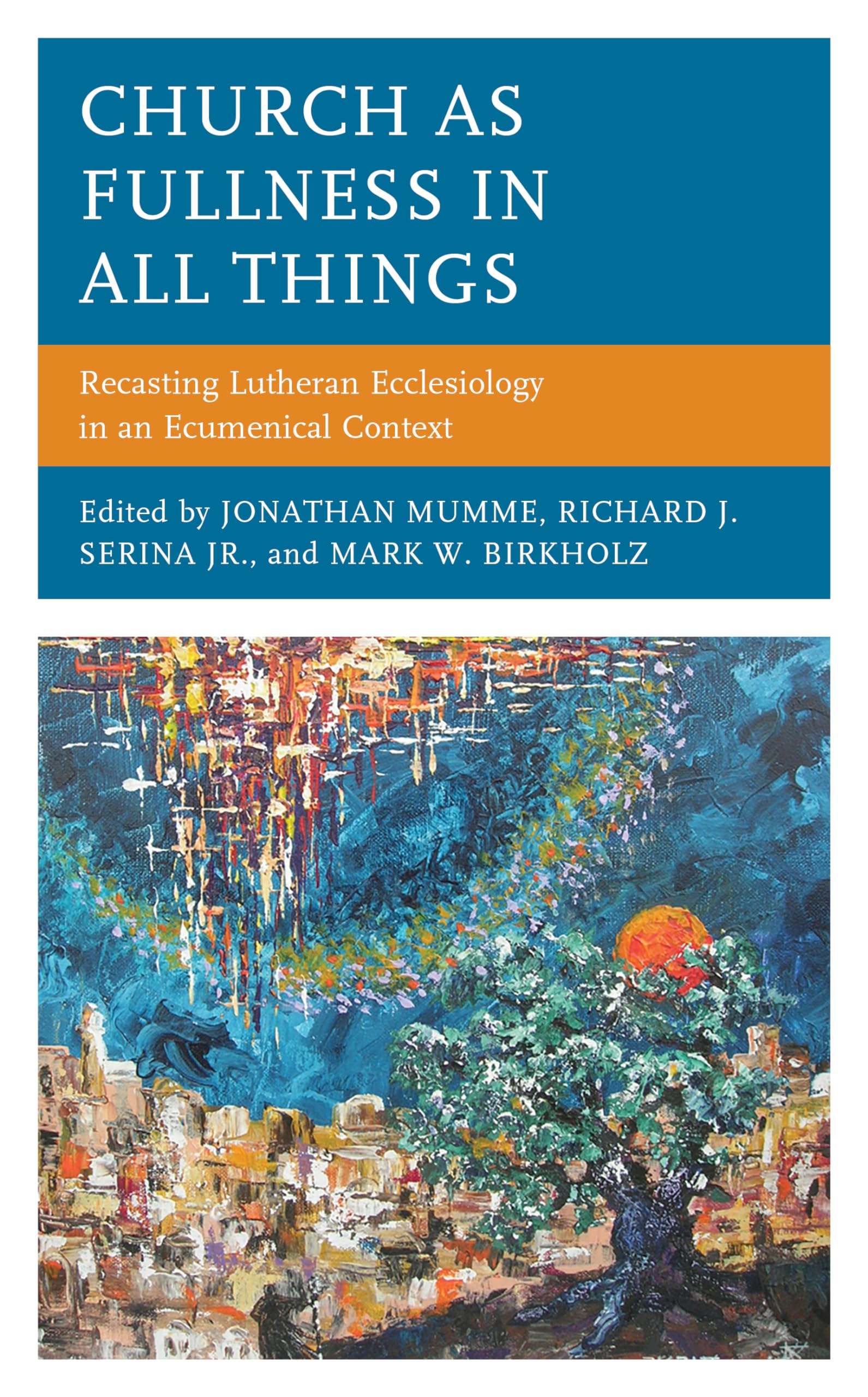Church as Fullness in All Things: Recasting Lutheran Ecclesiology in an Ecumenical Context,Used