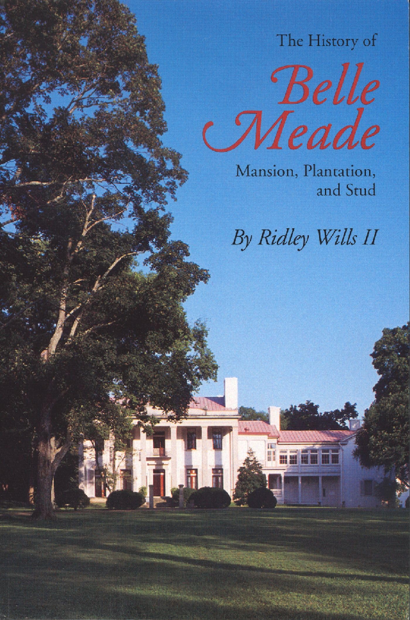 The History Of Belle Meade: Mansion, Plantation, And Stud,New