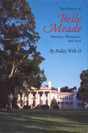 The History Of Belle Meade: Mansion, Plantation, And Stud,New