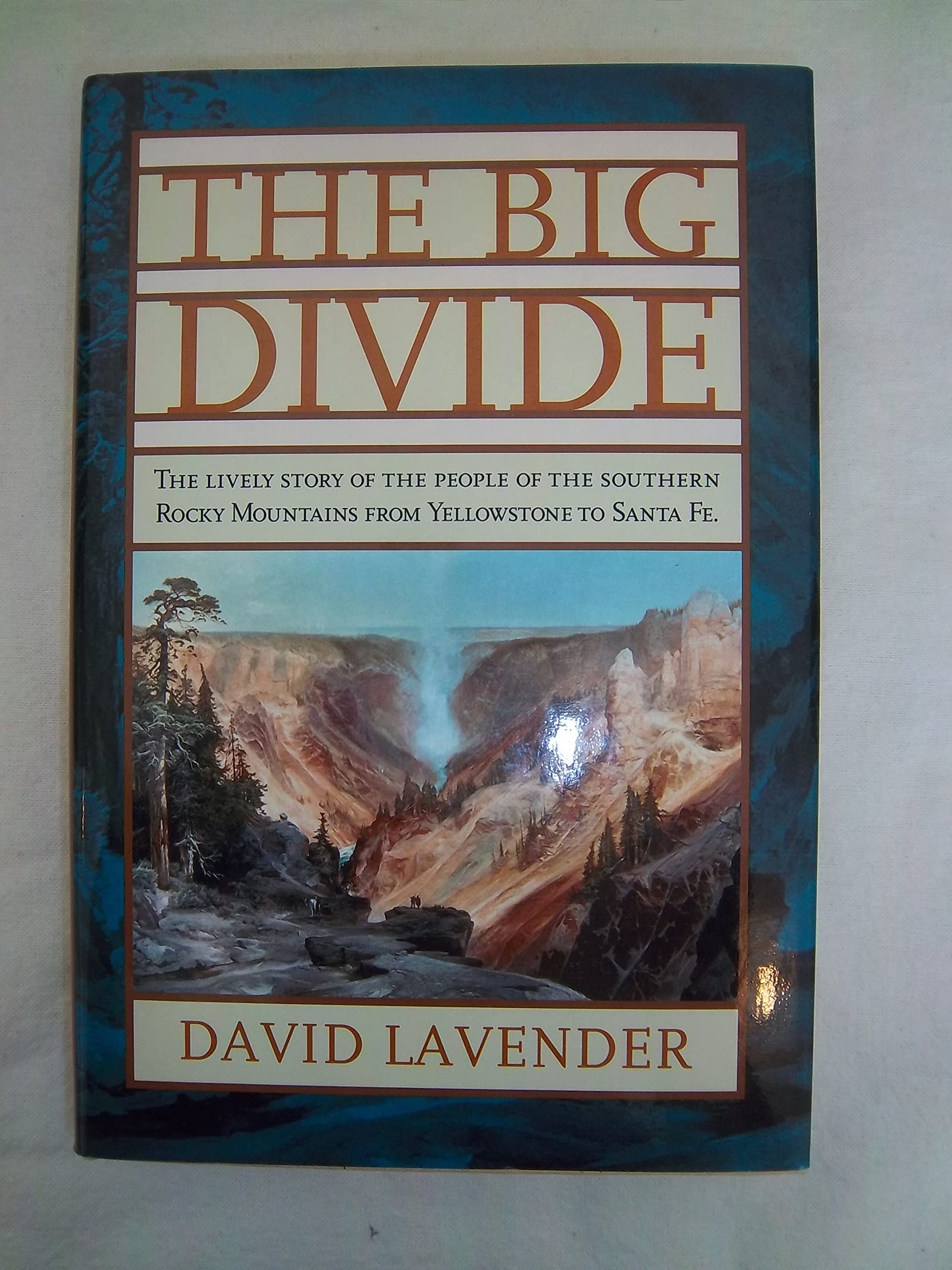 The Big Divide: The Lively Story of the People of the Southern Rocky Mountains from Yellowstone to Santa Fe,Used