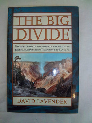 The Big Divide: The Lively Story of the People of the Southern Rocky Mountains from Yellowstone to Santa Fe,Used