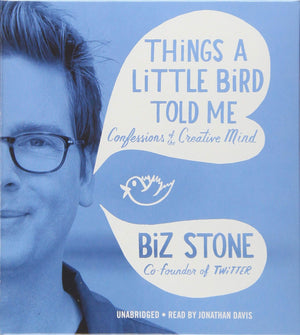Things A Little Bird Told Me: Confessions Of The Creative Mind