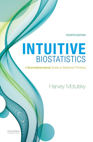 Intuitive Biostatistics: A Nonmathematical Guide to Statistical Thinking,New