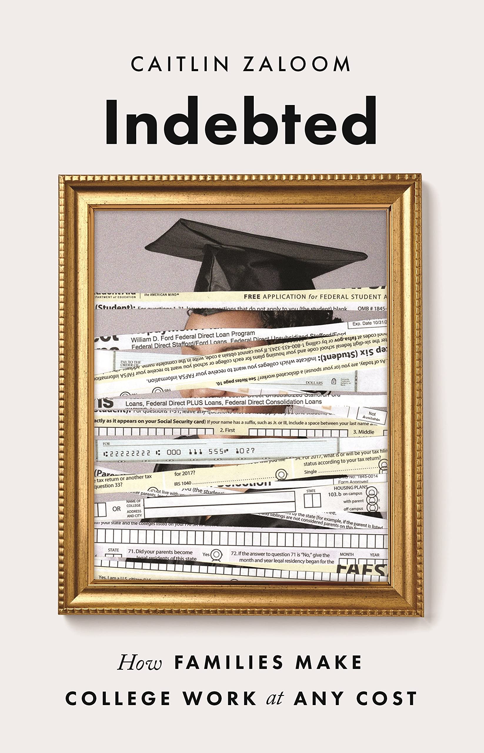 Indebted: How Families Make College Work At Any Cost,New