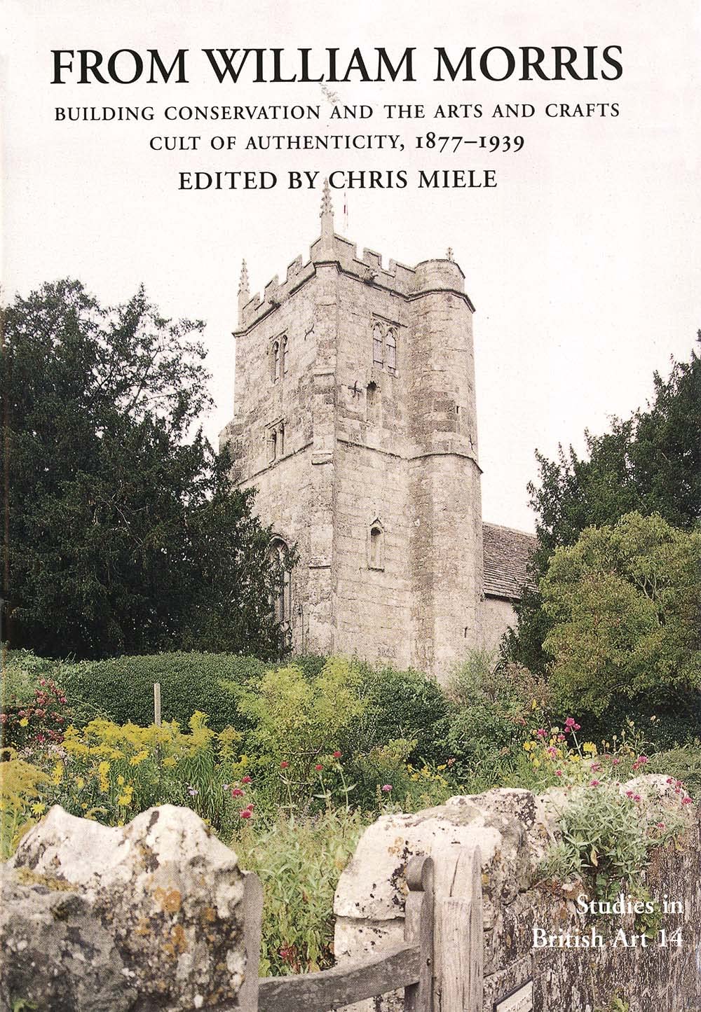 From William Morris: Building Conservation and the Arts and Crafts Cult of Authenticity, 18771939 (Volume 14) (Studies in Briti,Used