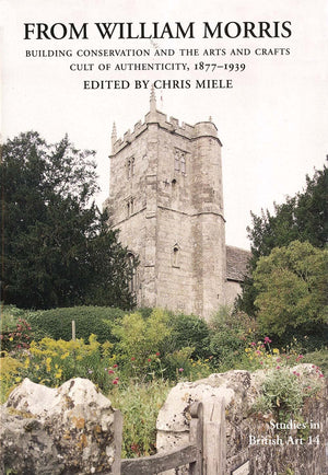 From William Morris: Building Conservation and the Arts and Crafts Cult of Authenticity, 18771939 (Volume 14) (Studies in Briti,Used