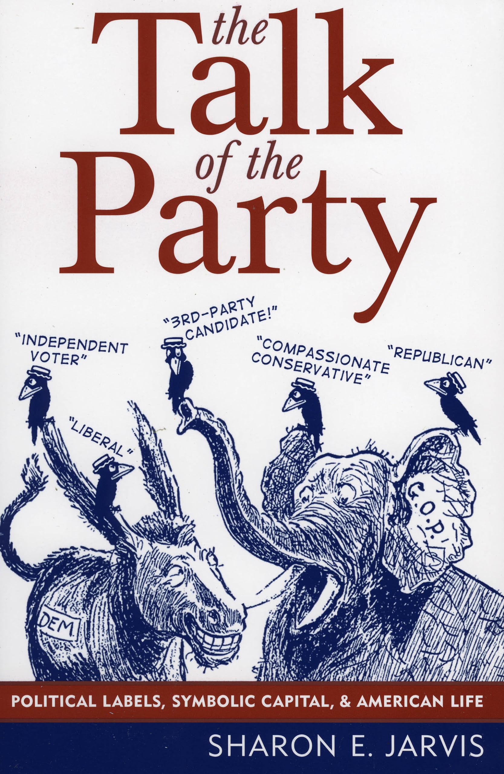 The Talk of the Party: Political Labels, Symbolic Capital, and American Life (Communication, Media, and Politics),New