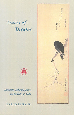 Traces Of Dreams: Landscape, Cultural Memory, And The Poetry Of Basho,New