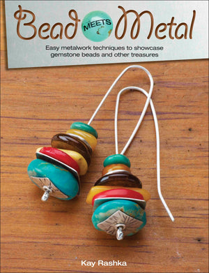 Bead Meets Metal: Easy Metalwork Techniques to Showcase Gemstone Beads and Other Treasures,Used