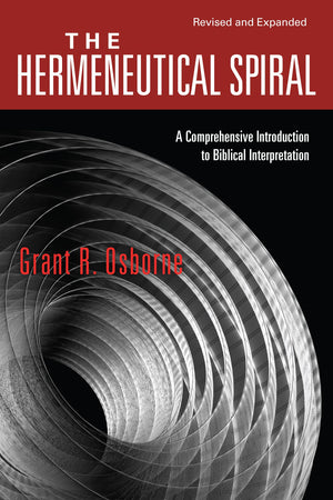 The Hermeneutical Spiral: A Comprehensive Introduction To Biblical Interpretation,New