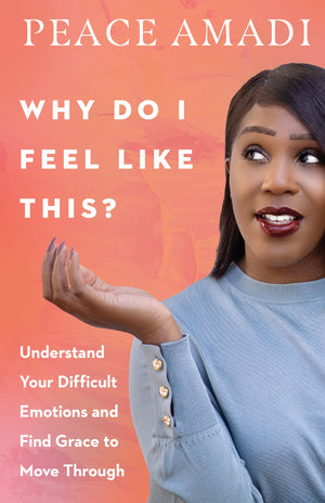 Why Do I Feel Like This?: Understand Your Difficult Emotions and Find Grace to Move Through,Used