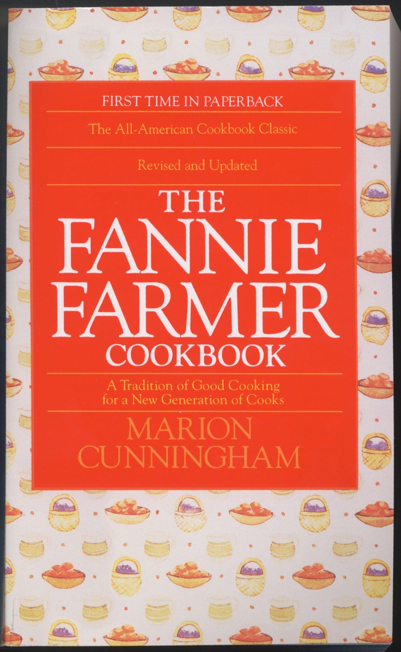 The Fannie Farmer Cookbook: A Tradition Of Good Cooking For A New Generation Of Cooks
