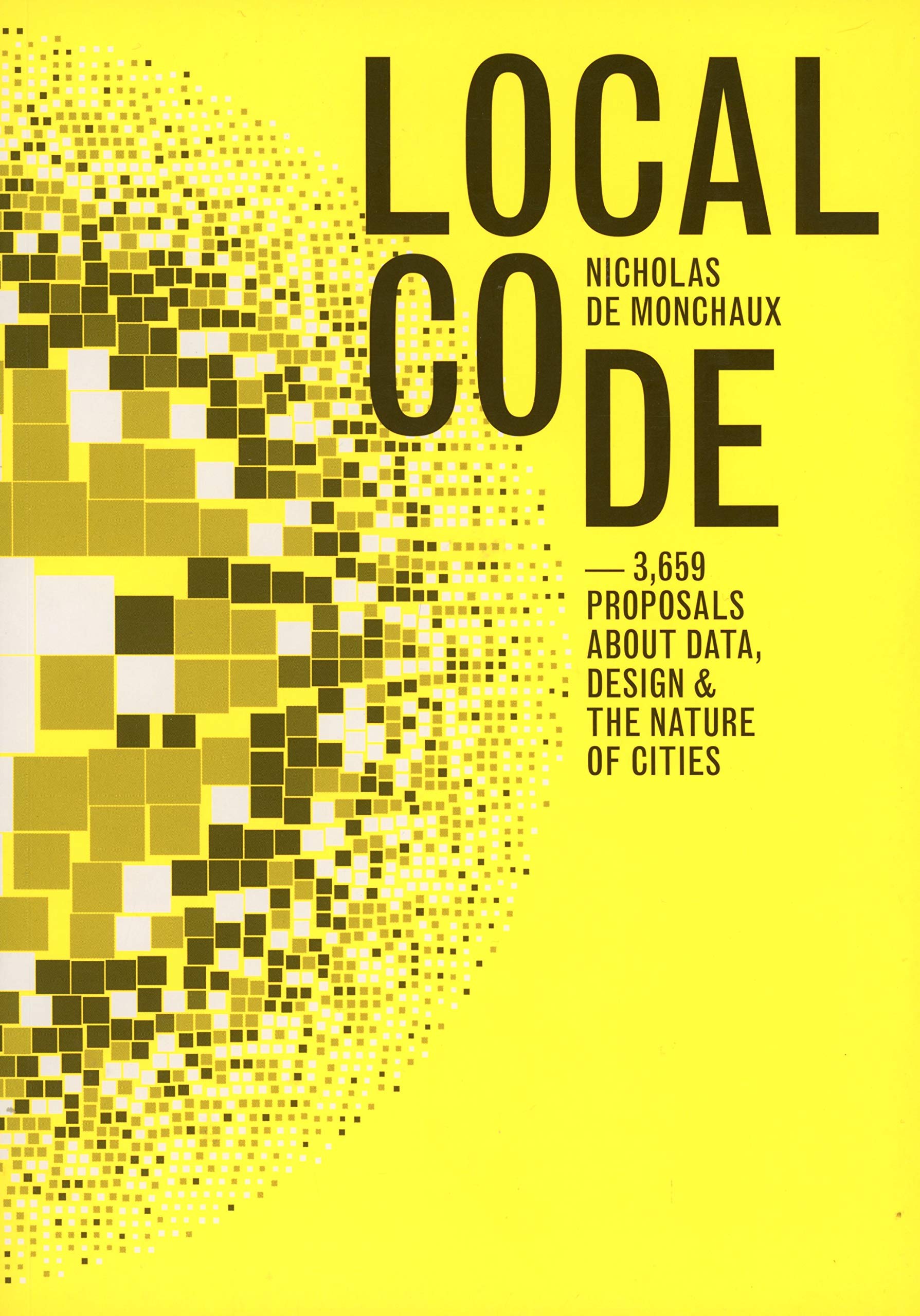 Local Code: 3,659 Proposals About Data, Design & The Nature Of Cities