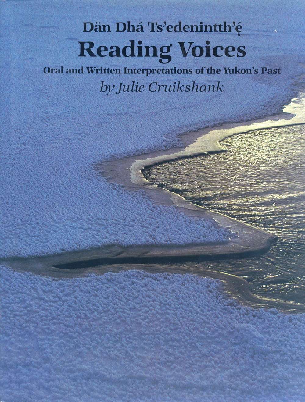 Reading Voices: Dan Dha Ts'Edenintth'E : Oral and Written Interpretations of the Yukon's Past,Used