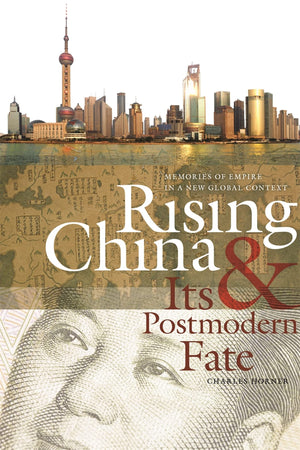 Rising China And Its Postmodern Fate: Memories Of Empire In A New Global Context (Studies In Security And International Affairs ,New