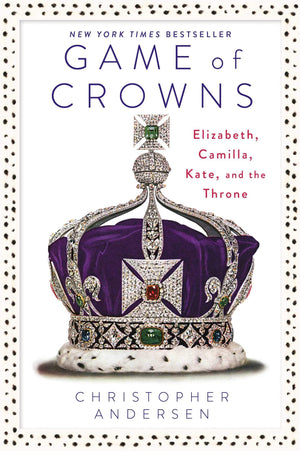 Game of Crowns: Elizabeth, Camilla, Kate, and the Throne,New