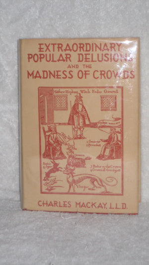 Extraordinary Popular Delusions: And The Madness Of Crowds