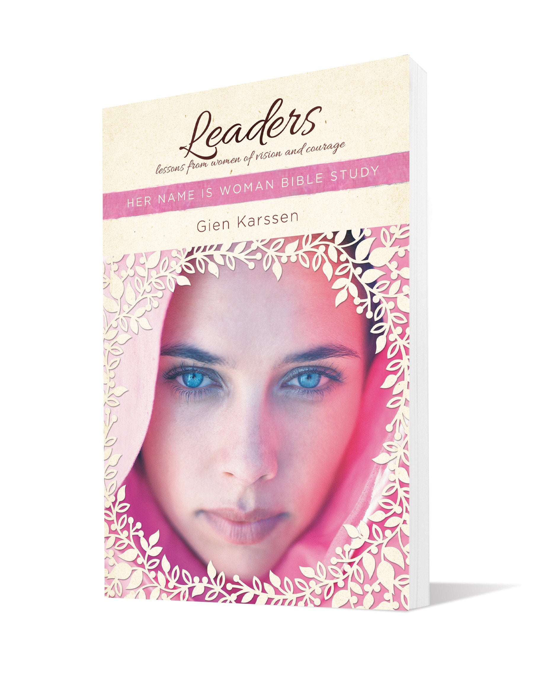 Leaders: Lessons From Women Of Vision And Courage (Her Name Is Woman)