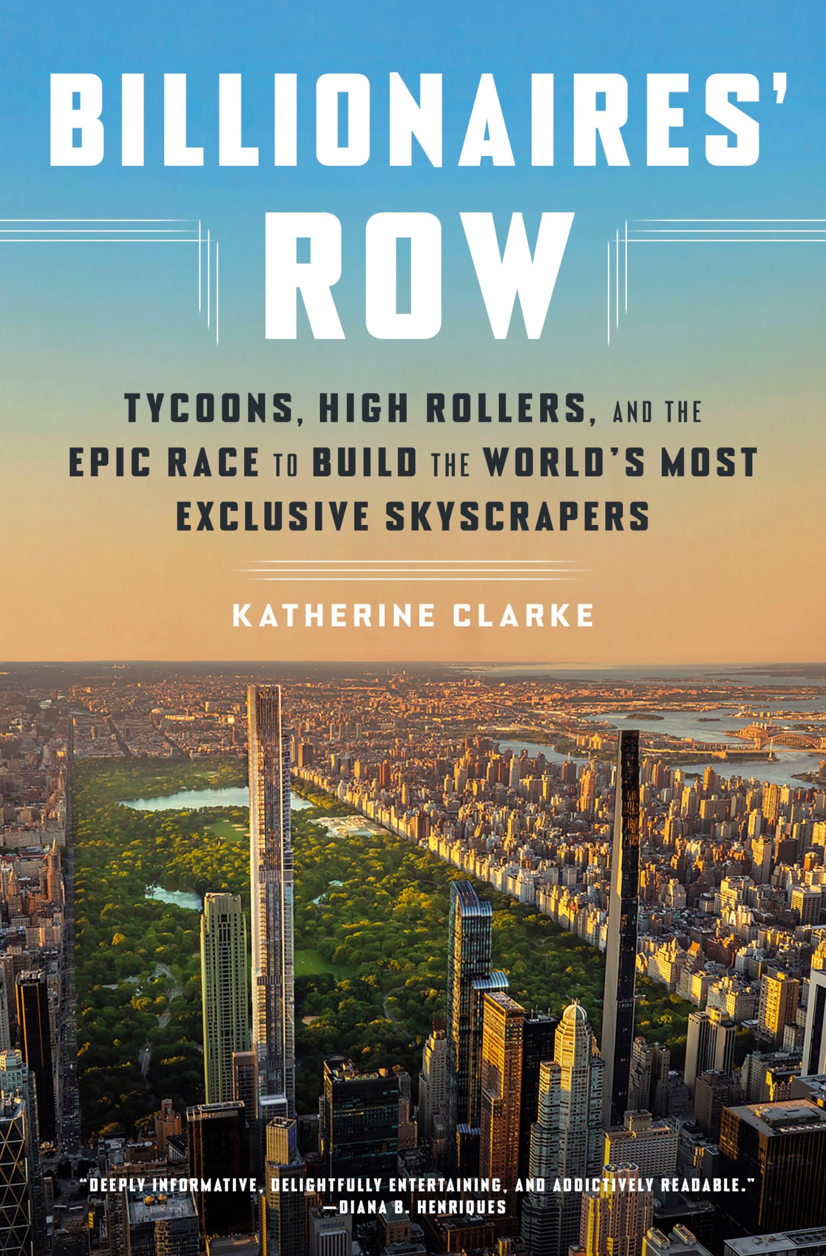 Billionaires' Row: Tycoons, High Rollers, And The Epic Race To Build The World'S Most Exclusive Skyscrapers,New