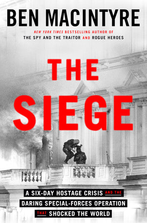 The Siege: A SixDay Hostage Crisis and the Daring SpecialForces Operation That Shocked the World