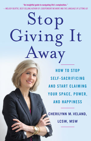 Stop Giving It Away: How to Stop SelfSacrificing and Start Claiming Your Space, Power, and Happiness,Used