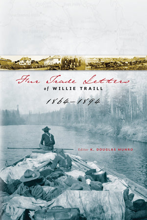 Fur Trade Letters of Willie Traill 18641893,Used