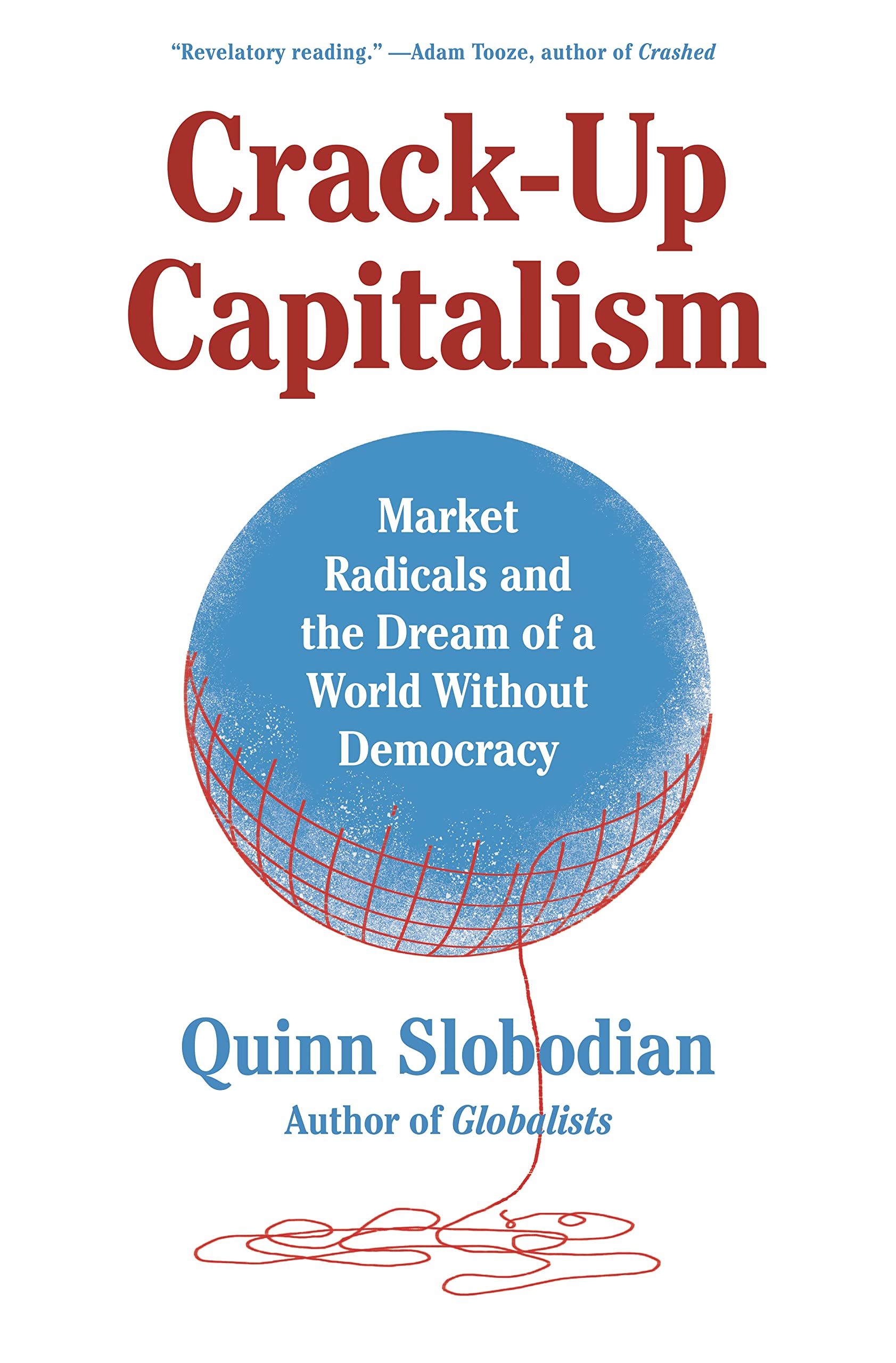 CrackUp Capitalism: Market Radicals and the Dream of a World Without Democracy