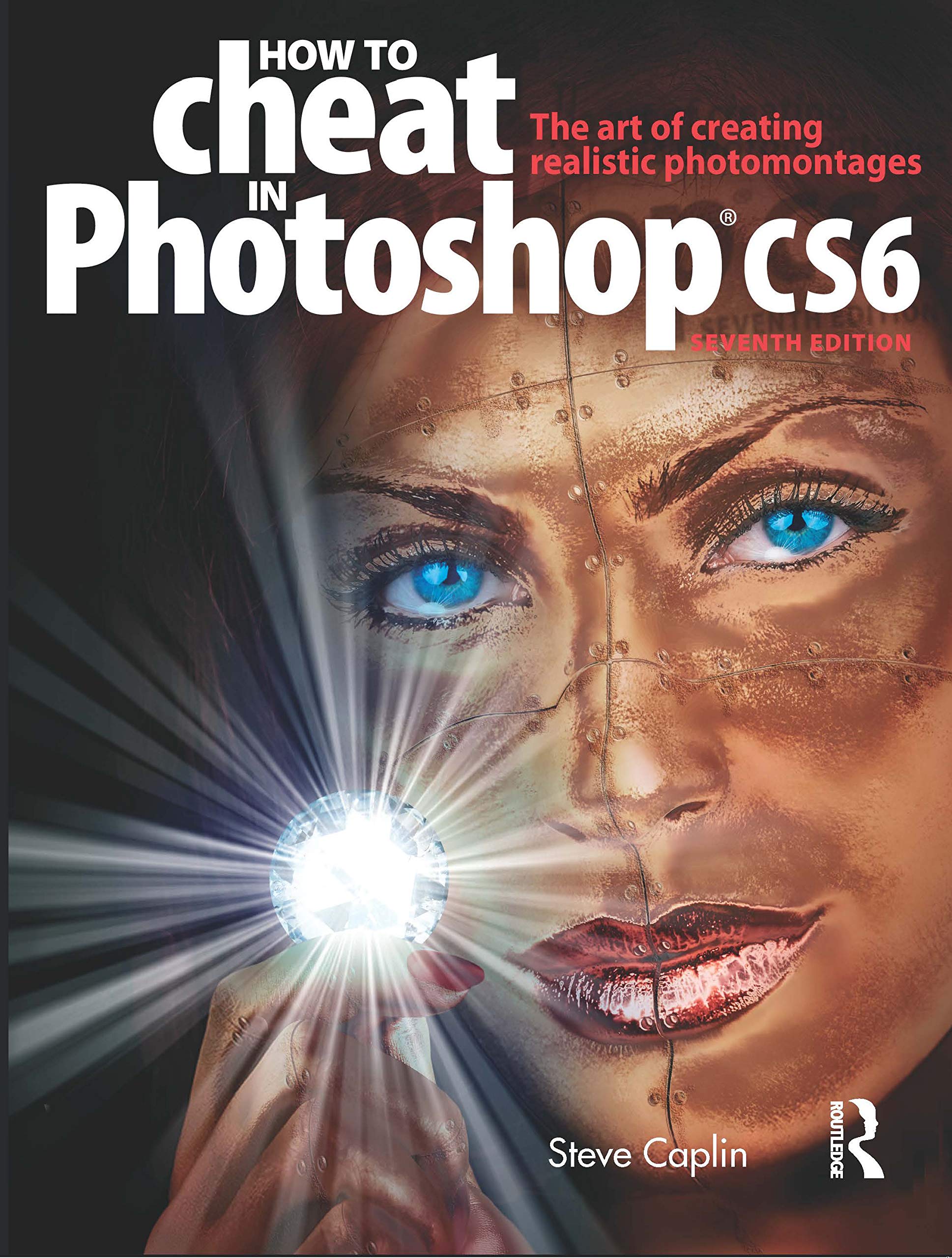 How To Cheat In Photoshop Cs6: The Art Of Creating Realistic Photomontages,New